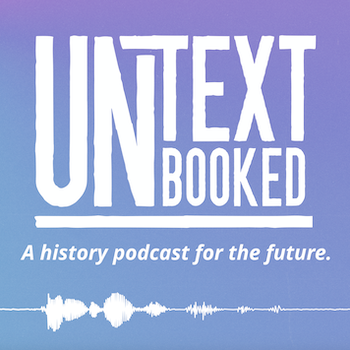 UnTextbooked: A History Podcast for the Future